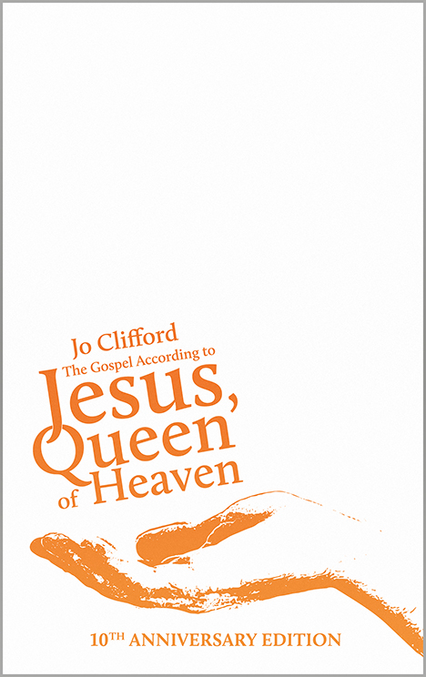 book cover - white background with orange hand holding text reading 'jo clifford the gospel according to jesus queen of heaven 10th anniversary edition'