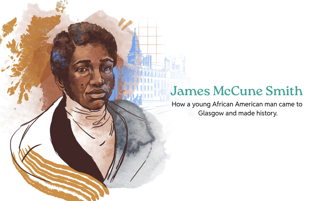 Illustration of James McCune Smith alongside a map of Scotland and a sketch of the University of Glasgow. Text reads: “James McCune Smith: How a young African American man came to Glasgow and made history.”