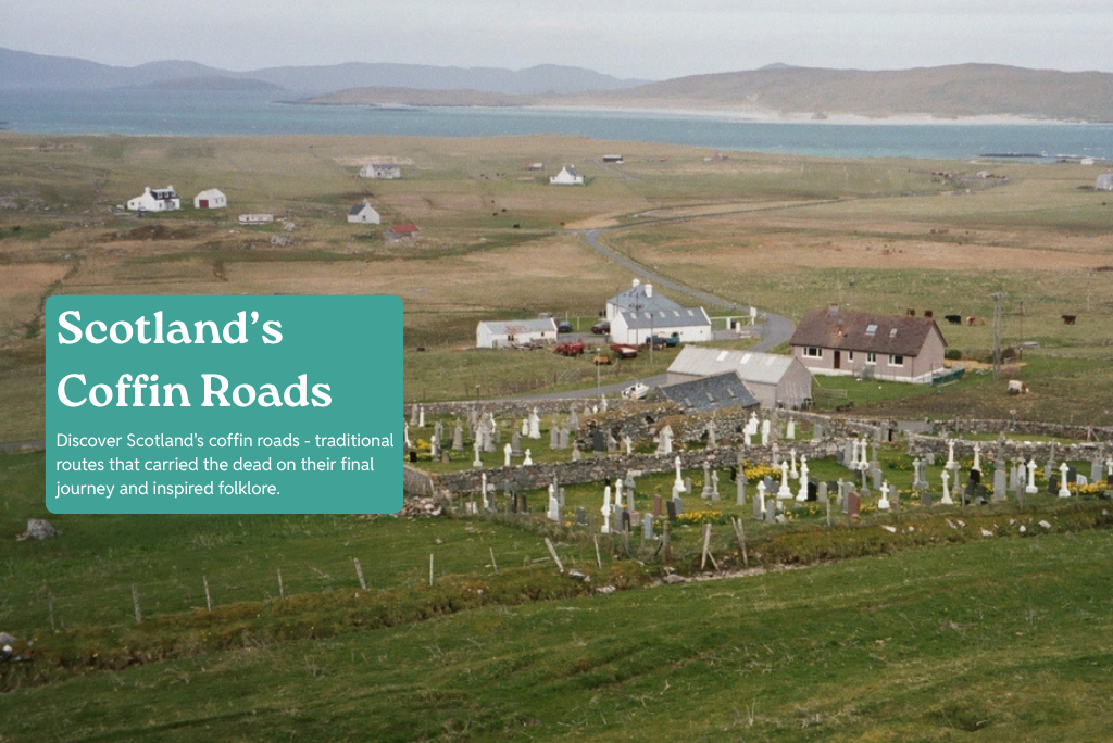 A rural coastal landscape with a walled cemetery in the foreground, surrounded by scattered houses, fields and narrow roads. The sea and distant hills form the backdrop. Overlaid text reads: “Scotland’s Coffin Roads. Discover Scotland's coffin roads - ancient routes that carried the dead on their final journey and inspired folklore.”